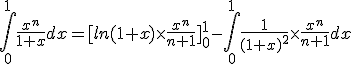 \int_{0}^{1}\frac{x^n}{1+x}dx=[ln(1+x)\times  \frac{x^n}{n+1}]_{0}^{1}-\int_{0}^{1}\frac{1}{(1+x)^2}\times  \frac{x^n}{n+1}dx